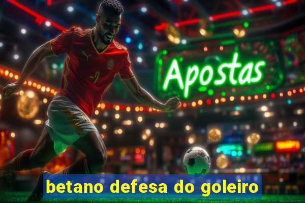 betano defesa do goleiro